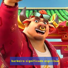 barbeiro significado espiritual